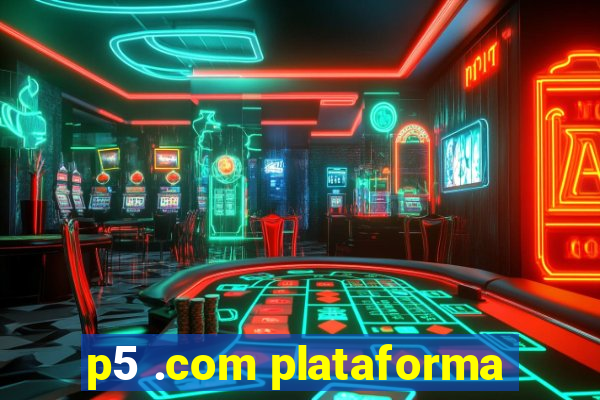 p5 .com plataforma